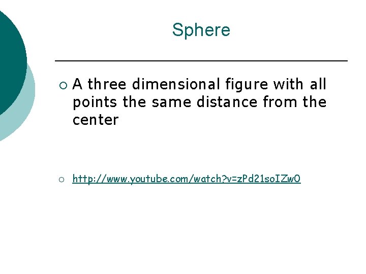 Sphere ¡ ¡ A three dimensional figure with all points the same distance from