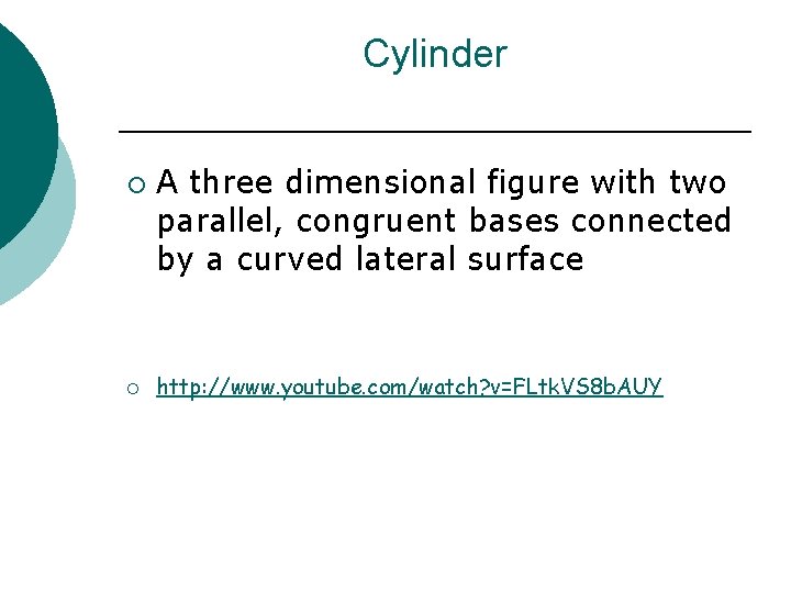 Cylinder ¡ ¡ A three dimensional figure with two parallel, congruent bases connected by