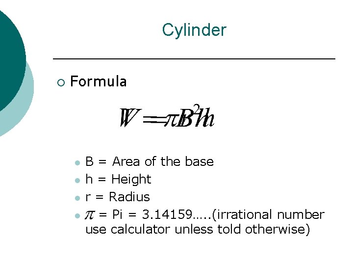 Cylinder ¡ Formula l l B = Area of the base h = Height