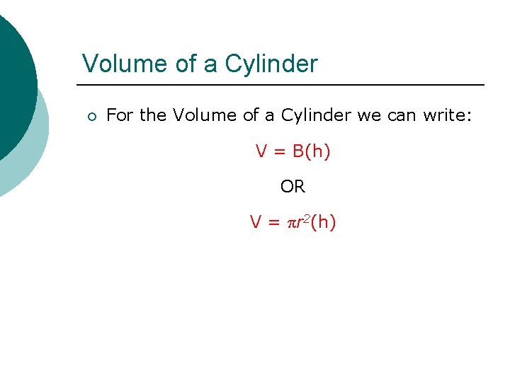 Volume of a Cylinder ¡ For the Volume of a Cylinder we can write: