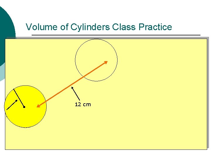 Volume of Cylinders Class Practice 12 cm 7 cm 