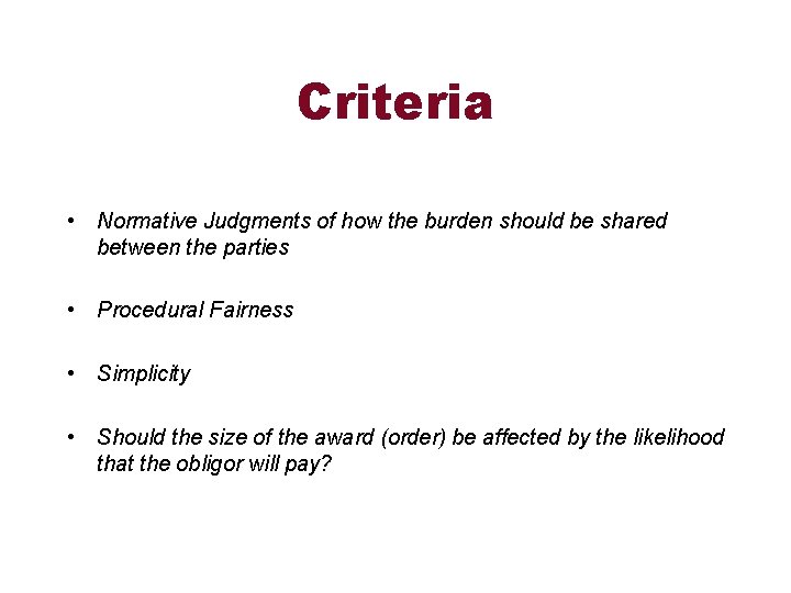 Criteria • Normative Judgments of how the burden should be shared between the parties