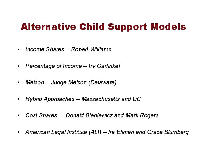 Alternative Child Support Models • Income Shares -- Robert Williams • Percentage of Income