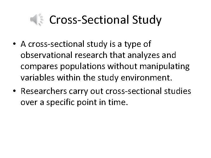 Cross-Sectional Study • A cross-sectional study is a type of observational research that analyzes