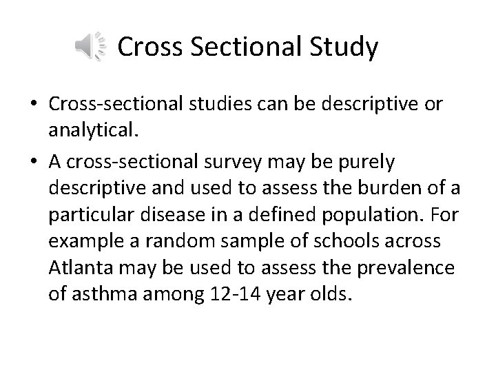 Cross Sectional Study • Cross-sectional studies can be descriptive or analytical. • A cross-sectional