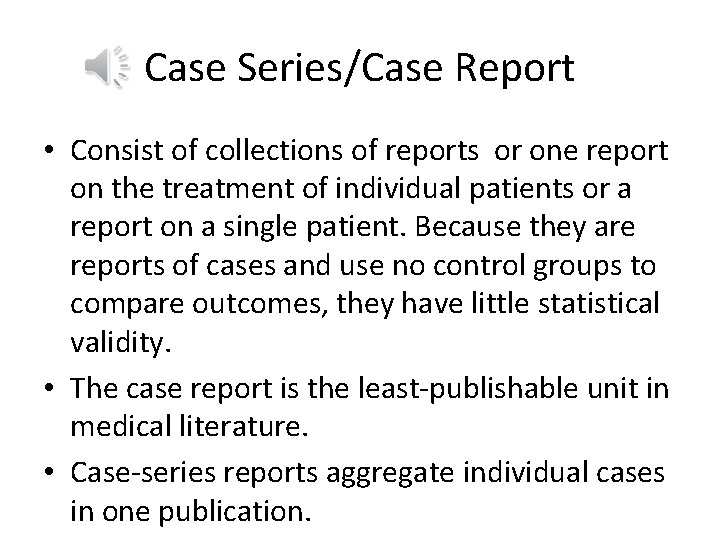 Case Series/Case Report • Consist of collections of reports or one report on the