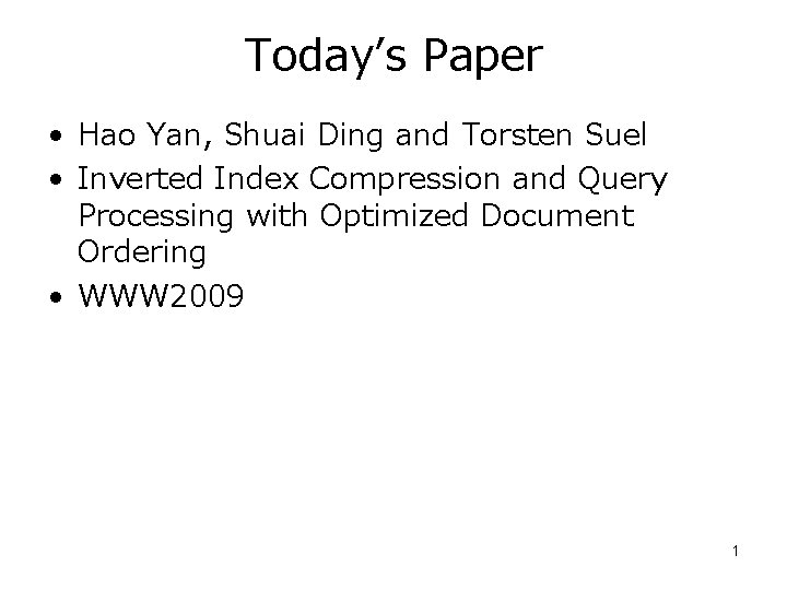 Today’s Paper • Hao Yan, Shuai Ding and Torsten Suel • Inverted Index Compression
