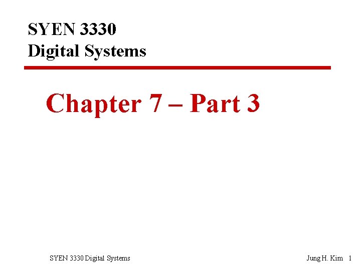 SYEN 3330 Digital Systems Chapter 7 – Part 3 SYEN 3330 Digital Systems Jung