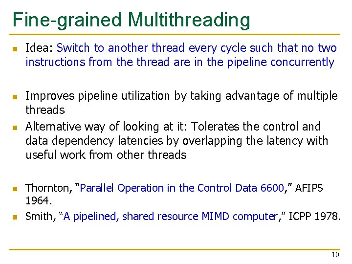 Fine-grained Multithreading n n n Idea: Switch to another thread every cycle such that