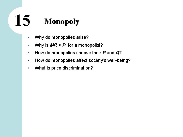 15 Monopoly • Why do monopolies arise? • Why is MR < P for