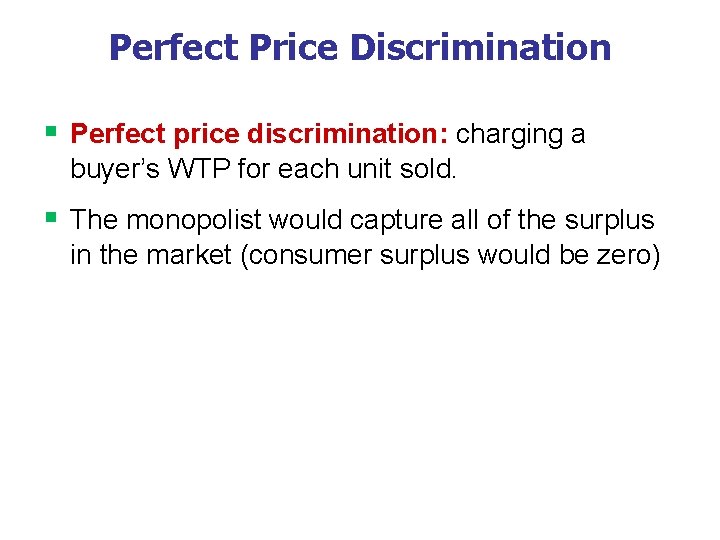 Perfect Price Discrimination § Perfect price discrimination: charging a buyer’s WTP for each unit