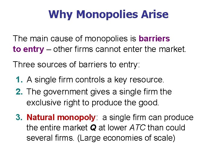 Why Monopolies Arise The main cause of monopolies is barriers to entry – other