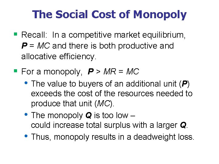 The Social Cost of Monopoly § Recall: In a competitive market equilibrium, P =