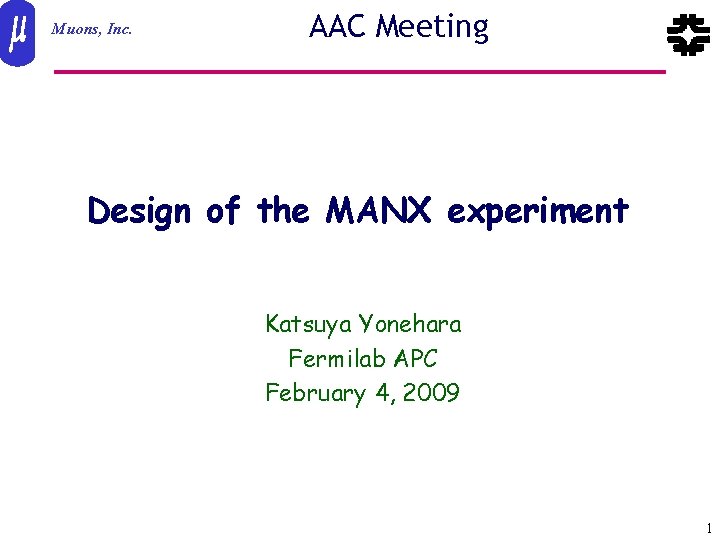 AAC Meeting Muons, Inc. Design of the MANX experiment Katsuya Yonehara Fermilab APC February