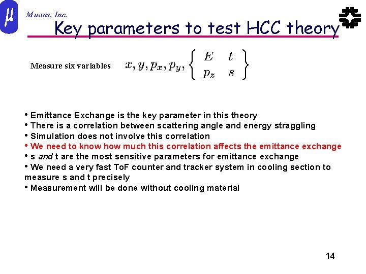 Muons, Inc. Key parameters to test HCC theory Measure six variables • Emittance Exchange