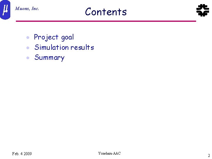 Muons, Inc. Contents · Project goal · Simulation results · Summary Feb. 4 2009