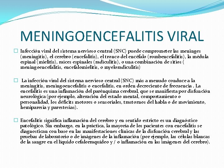 MENINGOENCEFALITIS VIRAL � Infección viral del sistema nervioso central (SNC) puede comprometer las meninges