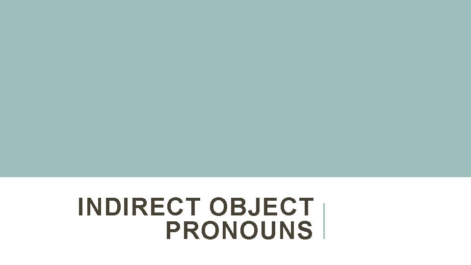 INDIRECT OBJECT PRONOUNS 