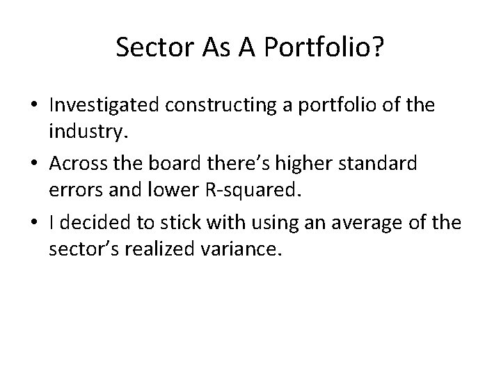 Sector As A Portfolio? • Investigated constructing a portfolio of the industry. • Across