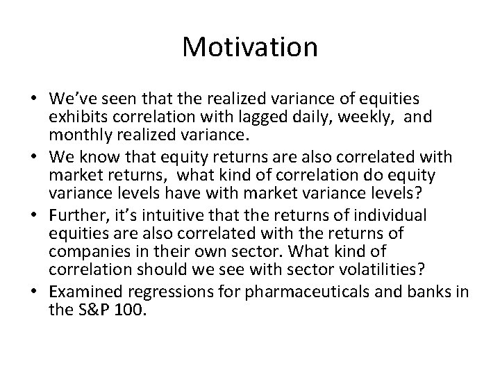 Motivation • We’ve seen that the realized variance of equities exhibits correlation with lagged