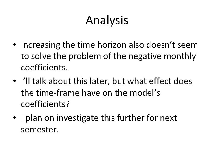 Analysis • Increasing the time horizon also doesn’t seem to solve the problem of