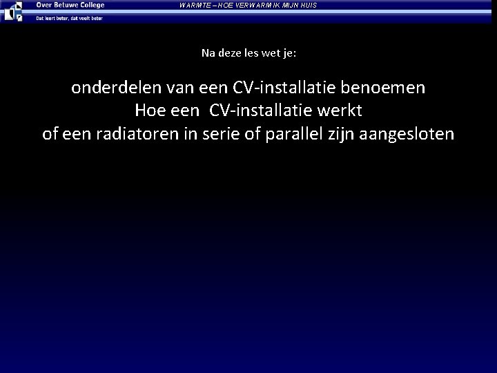 WARMTE – HOE VERWARM IK MIJN HUIS Na deze les wet je: onderdelen van