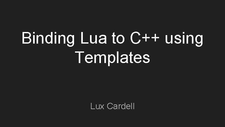 Binding Lua to C++ using Templates Lux Cardell 