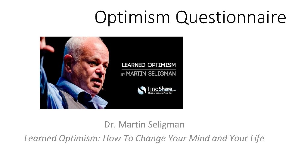 Optimism Questionnaire Dr. Martin Seligman Learned Optimism: How To Change Your Mind and Your