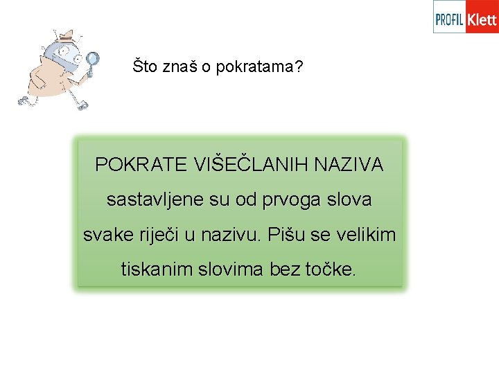 Što znaš o pokratama? POKRATE VIŠEČLANIH NAZIVA sastavljene su od prvoga slova svake riječi