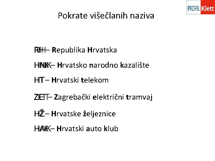 Pokrate višečlanih naziva RH – Republika Hrvatska RH HNK – Hrvatsko narodno kazalište HNK