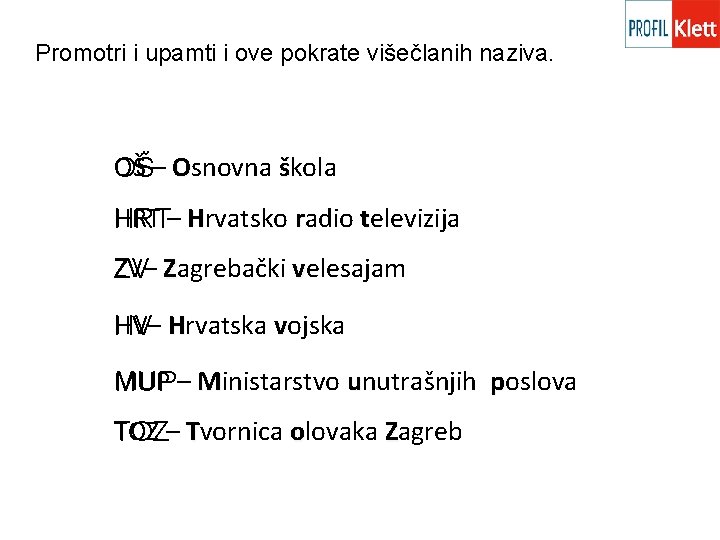 Promotri i upamti i ove pokrate višečlanih naziva. OŠ – Osnovna škola OŠ HRT