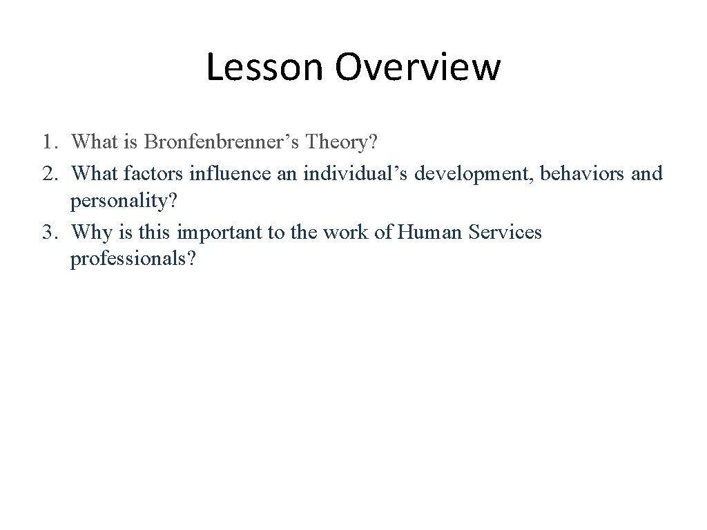 Lesson Overview 1. What is Bronfenbrenner’s Theory? 2. What factors influence an individual’s development,