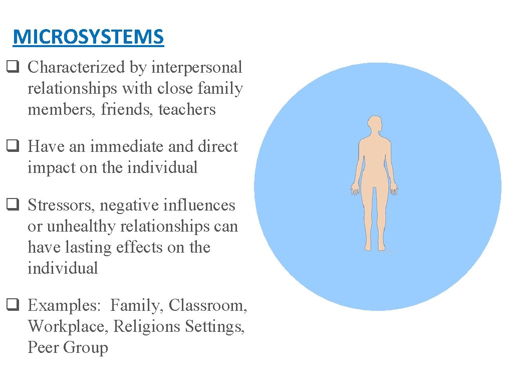 MICROSYSTEMS q Characterized by interpersonal relationships with close family members, friends, teachers q Have