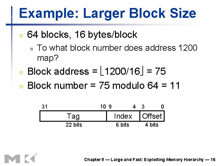 Example: Larger Block Size n 64 blocks, 16 bytes/block n n n To what