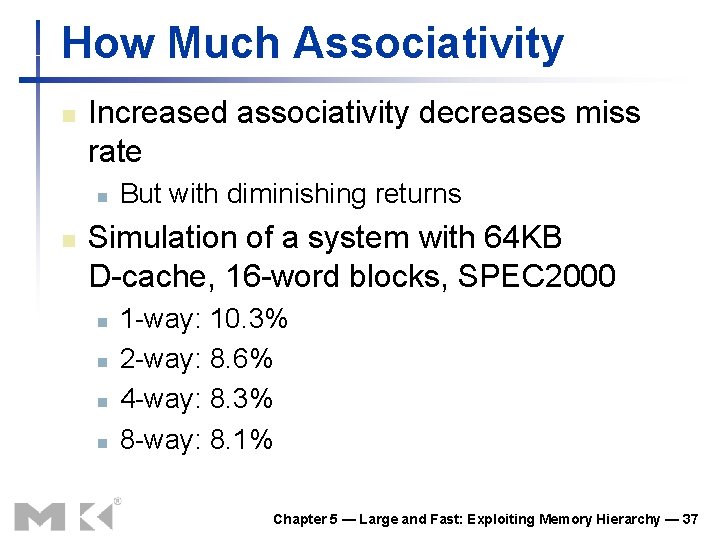 How Much Associativity n Increased associativity decreases miss rate n n But with diminishing