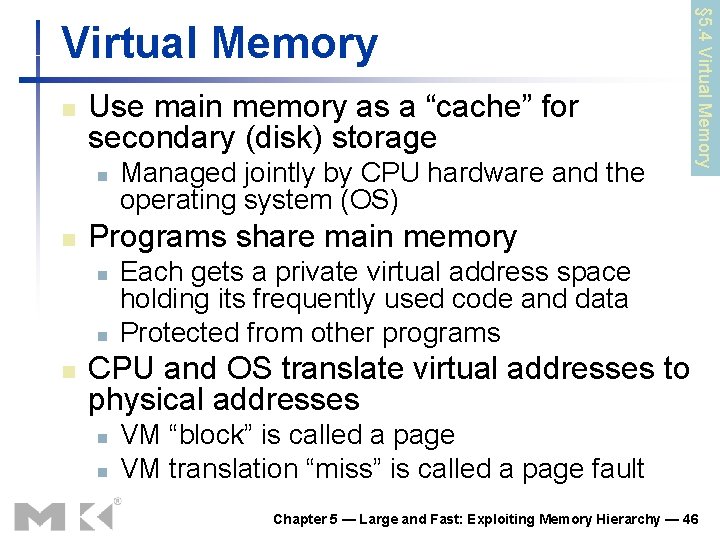 n Use main memory as a “cache” for secondary (disk) storage n n Programs