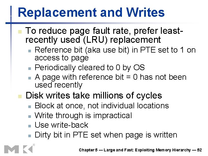 Replacement and Writes n To reduce page fault rate, prefer leastrecently used (LRU) replacement