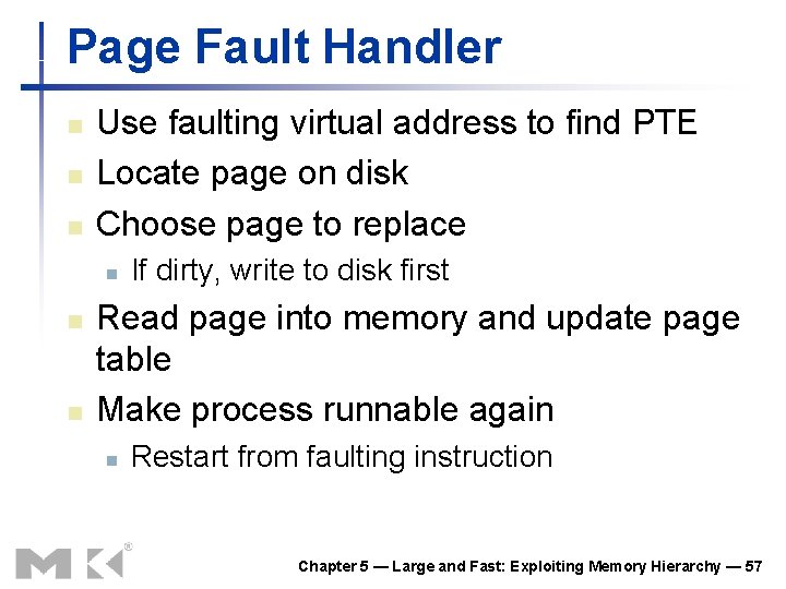 Page Fault Handler n n n Use faulting virtual address to find PTE Locate