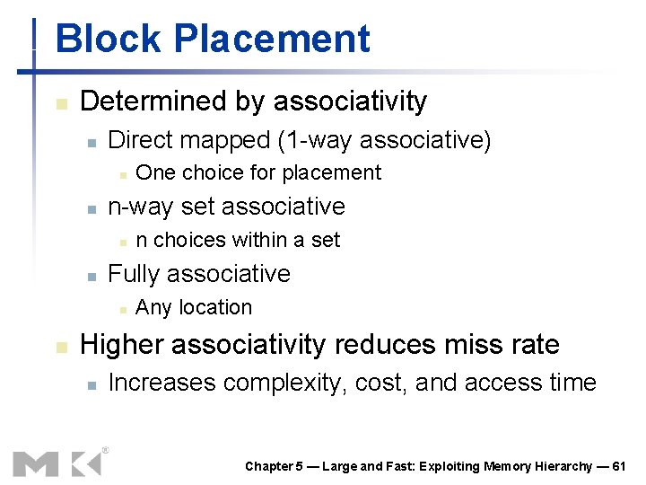 Block Placement n Determined by associativity n Direct mapped (1 -way associative) n n