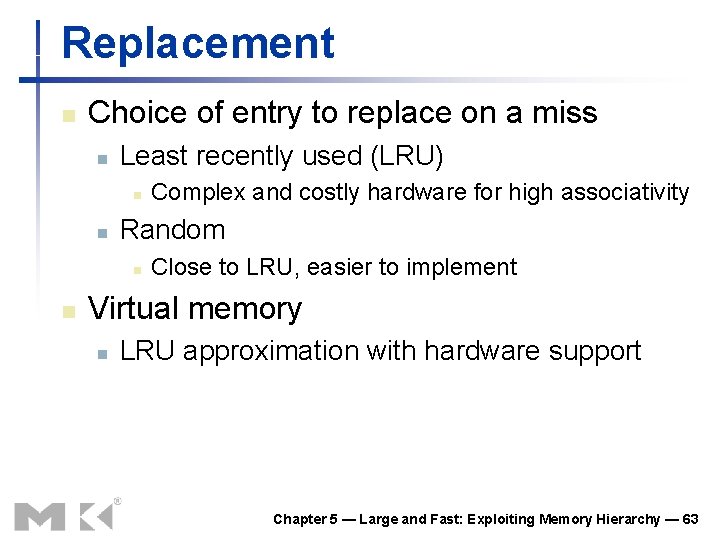 Replacement n Choice of entry to replace on a miss n Least recently used