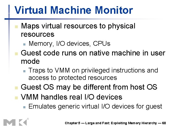 Virtual Machine Monitor n Maps virtual resources to physical resources n n Guest code