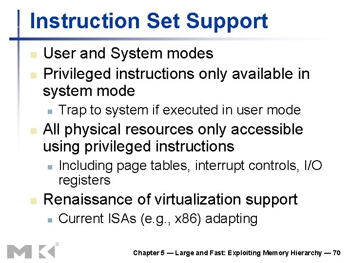 Instruction Set Support n n User and System modes Privileged instructions only available in