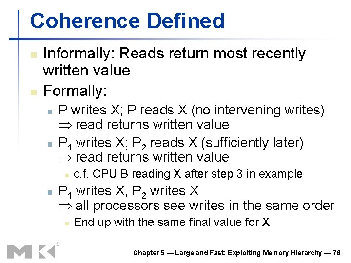 Coherence Defined n n Informally: Reads return most recently written value Formally: n n