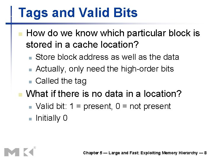 Tags and Valid Bits n How do we know which particular block is stored