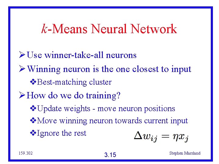 k-Means Neural Network Use winner-take-all neurons Winning neuron is the one closest to input