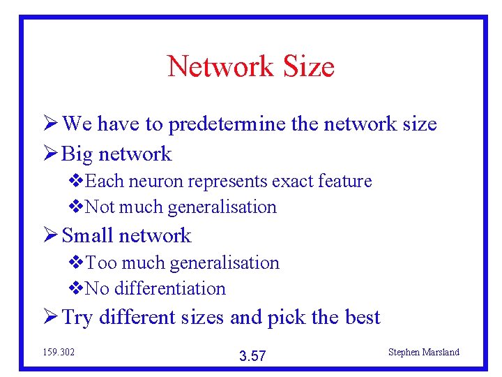 Network Size We have to predetermine the network size Big network Each neuron represents