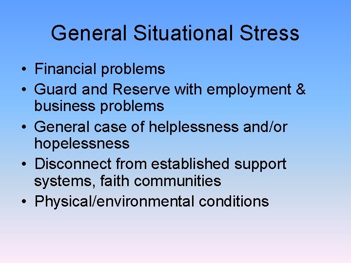 General Situational Stress • Financial problems • Guard and Reserve with employment & business