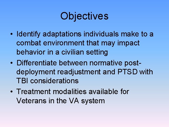 Objectives • Identify adaptations individuals make to a combat environment that may impact behavior