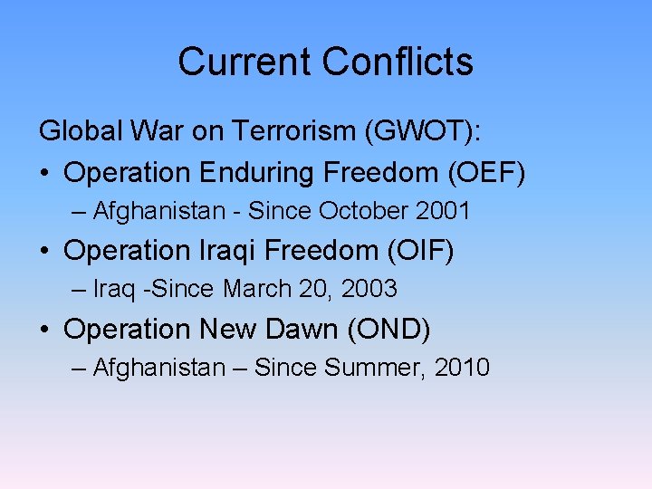 Current Conflicts Global War on Terrorism (GWOT): • Operation Enduring Freedom (OEF) – Afghanistan