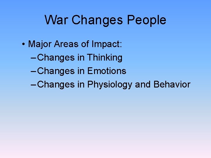 War Changes People • Major Areas of Impact: – Changes in Thinking – Changes